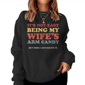 Not Easy Being My Wife's Arm Candy But Here I Am Nailing It Women Sweatshirt - Thegiftio UK
