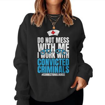 Do Not Mess With Me Corrections Correctional Prison Nurse Women Sweatshirt | Mazezy