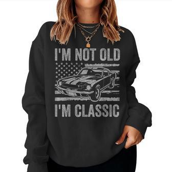 Im Not Old Im Classic Car Birthday Dad Grandpa Mens Women Grandpa Women Sweatshirt | Mazezy