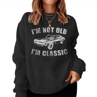 Im Not Old Im Classic Sarcastic Car Graphic Vintage Women Sweatshirt | Mazezy