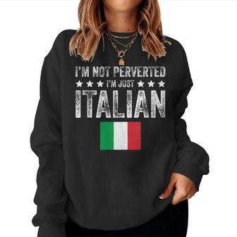 Im Not Perverted Im Just Italian For Women Sweatshirt | Mazezy