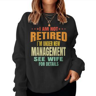 I Am Not Retired I'm Under New Management See Wife Detail Women Sweatshirt - Monsterry UK