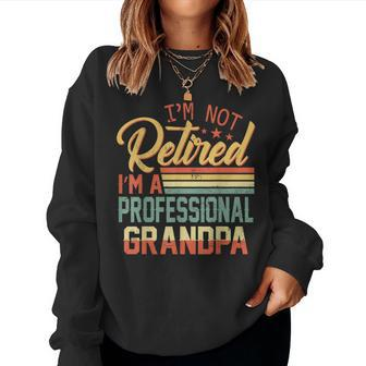 Im Not Retired Im A Professional Grandpa Fathers Day Sweatshirt | Mazezy