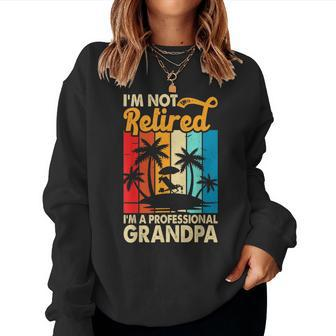 Im Not Retired Im A Professional Grandpa For Men Women Sweatshirt | Mazezy