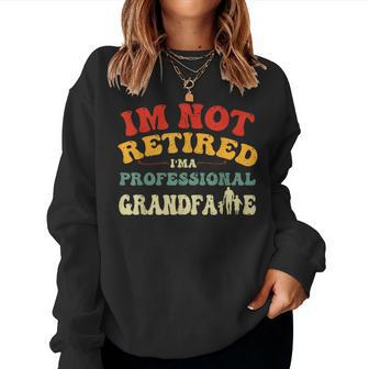 Im Not Retired Im A Professional Grandpa Vintage Grandpa Women Sweatshirt | Mazezy
