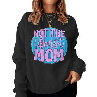 Not The Worst Mom Women Sweatshirt | Mazezy