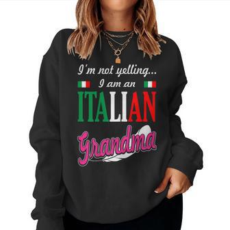 Im Not Yelling I Am Italian Grandma Women Sweatshirt | Mazezy