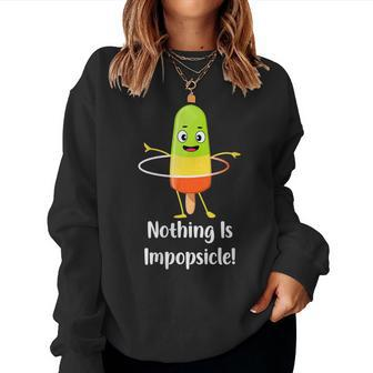 Nothing Is Impopsicle - Pop Ice Cream Motivation Pun Women Sweatshirt | Mazezy