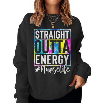 Nurse Life Straight Outta Energy Tie Dye Women Crewneck Graphic Sweatshirt - Seseable