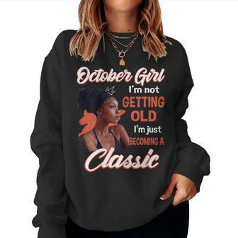 October Girl I'm Not Getting Old I'm Just Becoming A Classic Women Sweatshirt | Mazezy