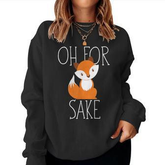 Oh For Fox Sake Idea For Animal Lover Women Sweatshirt | Mazezy