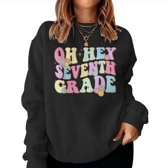 Oh Hey Seventh Grade First Day Back To School Teacher Women Sweatshirt - Monsterry CA