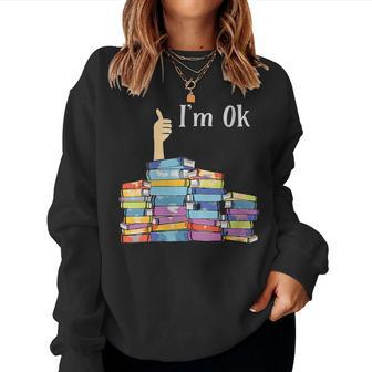 Im Ok - Book Reading Librarians Students Book Lover Women Sweatshirt | Mazezy