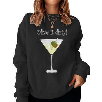 Olive It Dirty 2 Martini Drinking Sarcastic Women Sweatshirt | Mazezy