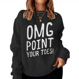Omg Point Your Toes Dancing Dance Teacher Women Sweatshirt | Mazezy