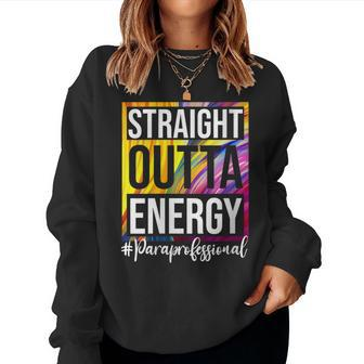 Paraprofessional Straight Outta Energy Para Teacher Presents Women Sweatshirt | Mazezy