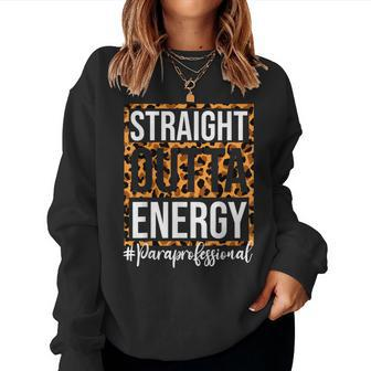 Paraprofessional Straight Outta Energy Para Teacher Presents Women Crewneck Graphic Sweatshirt - Seseable