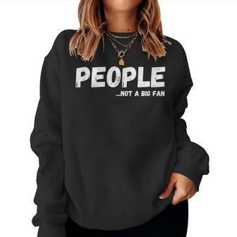 People Not A Big Fan - Ironic Sarcastic Humor Women Sweatshirt | Mazezy