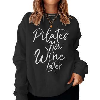 Pilates Now Wine Later Cute Drinking Alcohol Yoga Women Sweatshirt | Mazezy