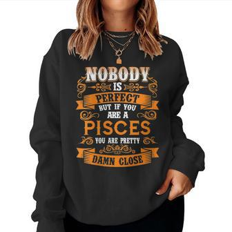 Pisces Pretty Damn Close To Perfect Quote Women Sweatshirt | Mazezy