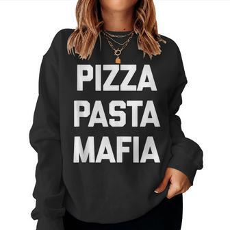 Pizza Pasta Mafia Saying Sarcastic Italian Food Women Sweatshirt | Mazezy
