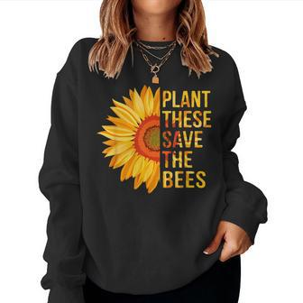 Plant These Save The Bees Sunflower Gardener Gardening Plant Lover Women Sweatshirt | Mazezy