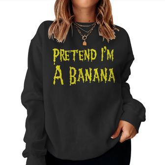 Pretend I'm A Banana Halloween Apparel Halloween Halloween Women Sweatshirt | Mazezy