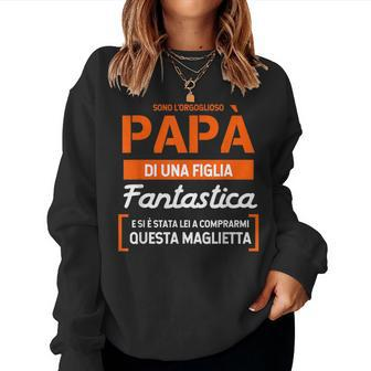 Im The Proud Dad Of A Great Daughter Italian Words Women Sweatshirt | Mazezy