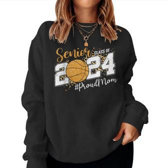 Proud Mom Of 2024 Senior Graduate Class Of 2024 Basketball Women Sweatshirt - Seseable