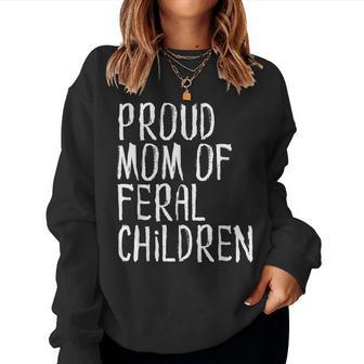 Proud Mom Of Feral Children Mother For Mom Women Sweatshirt | Mazezy