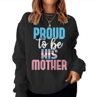 Proud To Be His Mother - Transgender Mom Trans Pride Lgbtq Women Sweatshirt | Mazezy