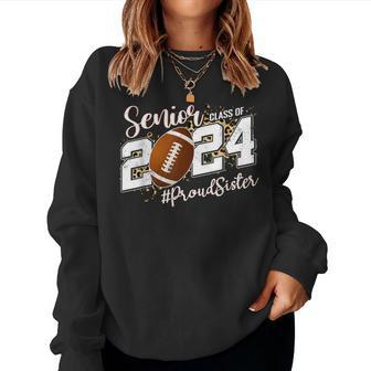 Proud Sister Of A 2024 Senior Football Graduate Class 2024 Women Sweatshirt - Seseable