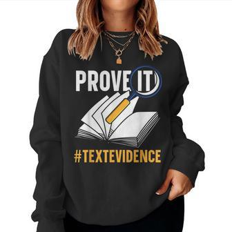 Prove It Text Evidence Reading Teacher Book Reader Bookworm For Teacher Women Sweatshirt | Mazezy