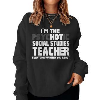 Im Psychotic Hot Social Studies Teacher For Teacher Women Sweatshirt | Mazezy