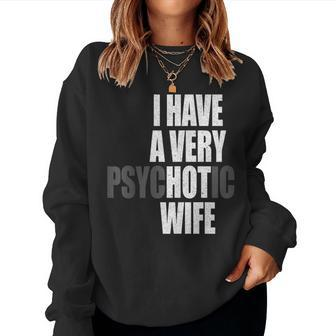 I Have A Very Psychotic Wife Hot Wife Married Couple Women Sweatshirt | Mazezy