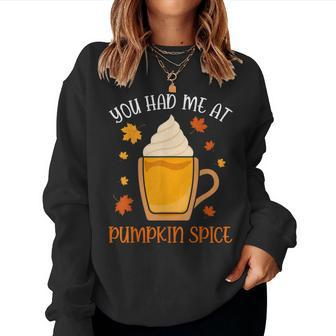 You Had Me At Pumpkin Spice Apparel Women Coffee Autumn Fall For Coffee Lovers Women Sweatshirt | Mazezy