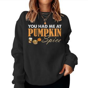 You Had Me At Pumpkin Spice Fall Coffee For Coffee Lovers Women Sweatshirt | Mazezy