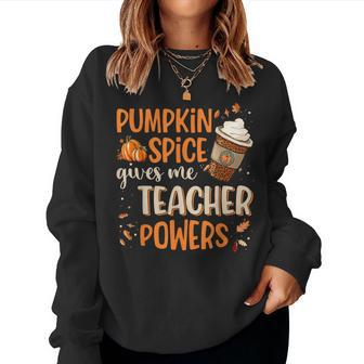 Pumpkin Spice Gives Me Teacher Powers Fall Thanksgiving Women Sweatshirt