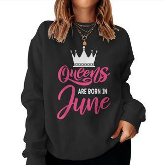 Queen Are Born In June Happy Birthday Women Queen Crown Women Sweatshirt | Mazezy
