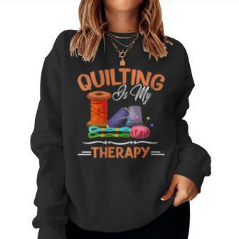 Quilting Is My Therapy Sewing For Quilter Women Sweatshirt | Mazezy