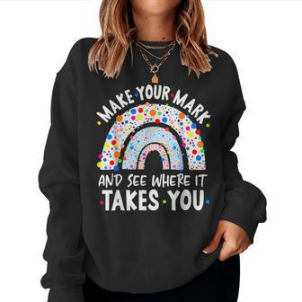 Rainbow Dot Day Make Your Mark See Where It Takes You Dot Women Sweatshirt | Mazezy