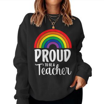 Rainbow Pride Rainbow Proud To Be A Teacher Women Sweatshirt | Mazezy CA