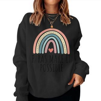 Rainbow Teacher Paras Make It Possible Parapro Paraeducator Women Sweatshirt | Mazezy