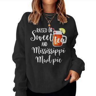 Raised On Sweet Tea And Mississippi Mud Pie T Women Sweatshirt | Mazezy