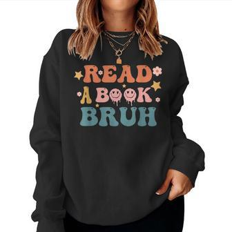 Read A Book Bruh English Teacher Reading Literature For Teacher Women Sweatshirt | Mazezy