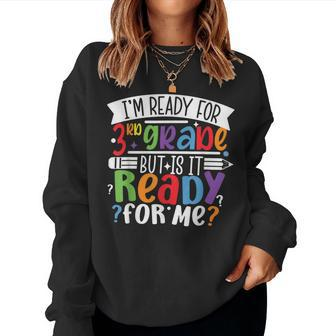 Im Ready For 3Rd Grade But Is It Ready For Me Third Grade Women Sweatshirt | Mazezy