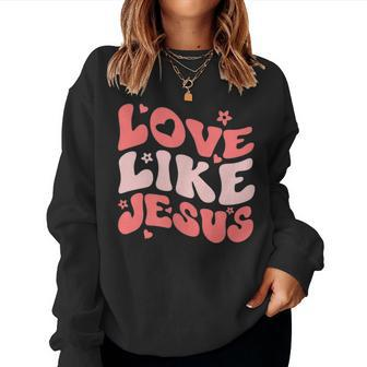 Religious God Christian Quote Love Like Jesus Inspirational Women Sweatshirt | Mazezy