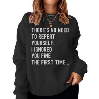 There's No Need To Repeat Yourself Sarcastic Humor Women Sweatshirt - Seseable