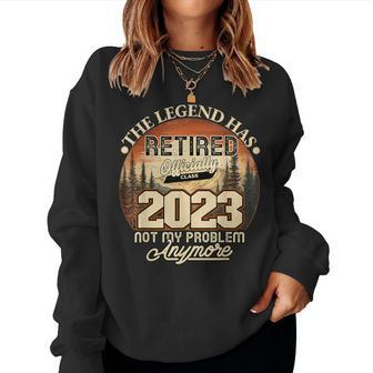 Retired 2023 Not My Problem Anymore Legend Has Retired 2023 Women Sweatshirt | Mazezy