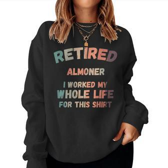 Retired Almoner I Worked My Whole Life For This Women Sweatshirt | Mazezy
